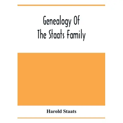 "Genealogy Of The Staats Family" - "" ("Staats Harold")