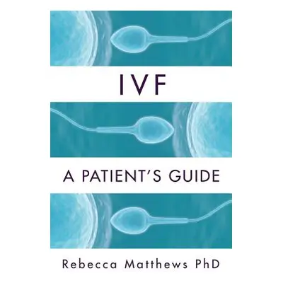 "Ivf: A Patient's Guide" - "" ("Matthews Rebecca")