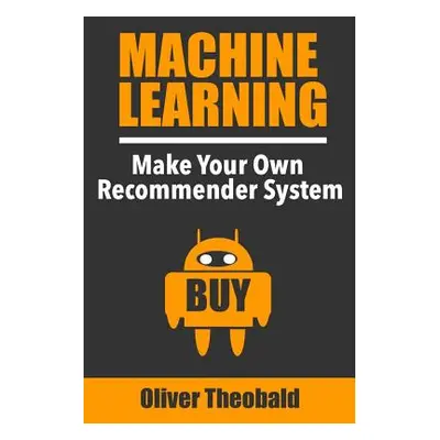 "Machine Learning: Make Your Own Recommender System" - "" ("Theobald Oliver")