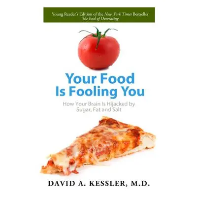 "Your Food Is Fooling You: How Your Brain Is Hijacked by Sugar, Fat, and Salt" - "" ("Kessler Da