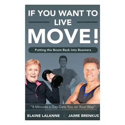 "If You Want to Live, Move!: Putting the Boom Back into Boomers" - "" ("Brenkus Jaime")