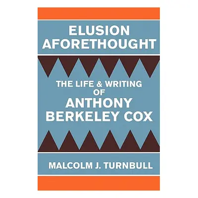 "Elusion Aforethought: The Life and Writing of Anthony Berkeley Cox" - "" ("Turnbull Malcolm J."