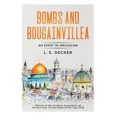 "Bombs and Bougainvillea: An Expat in Jerusalem" - "" ("Decker L. E.")