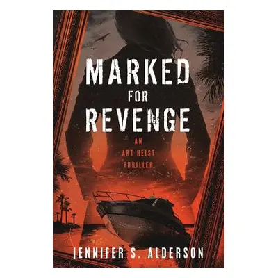 "Marked for Revenge: An Art Heist Thriller" - "" ("Alderson Jennifer S.")