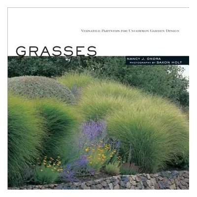 "Grasses: Versatile Partners for Uncommon Garden Design" - "" ("Ondra Nancy J.")