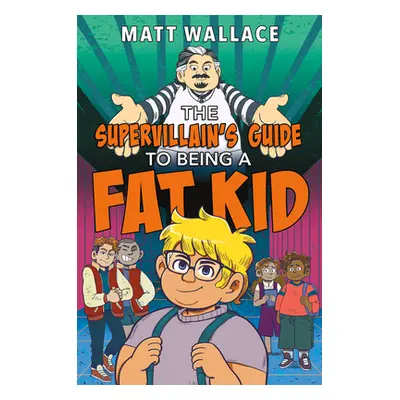 "The Supervillain's Guide to Being a Fat Kid" - "" ("Wallace Matt")