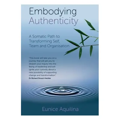 "Embodying Authenticity: A Somatic Path to Transforming Self, Team and Organisation" - "" ("Aqui