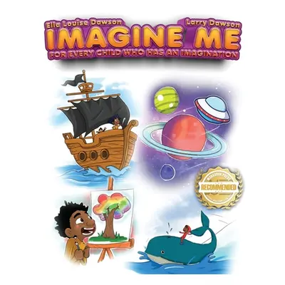 "Imagine Me: For Every Child Who Has an Imagination" - "" ("Dawson Ella Louise")