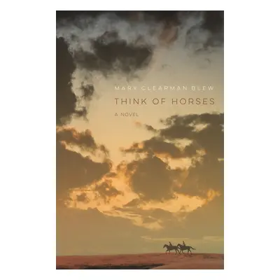 "Think of Horses" - "" ("Blew Mary Clearman")