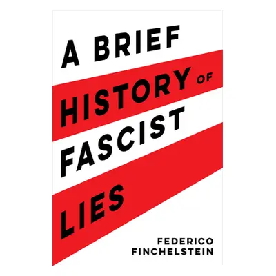 "A Brief History of Fascist Lies" - "" ("Finchelstein Federico")