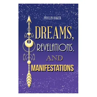 "Dreams, Revelations, and Manifestations" - "" ("Baker Phyllis")