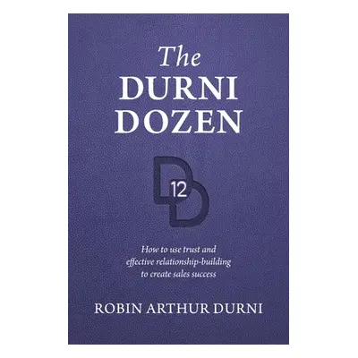 "The Durni Dozen: How to use trust and effective relationship-building to create sales success" 