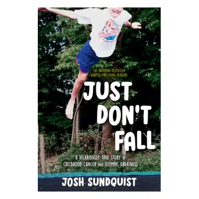 "Just Don't Fall (Adapted for Young Readers): A Hilariously True Story of Childhood Cancer and O