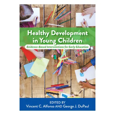 "Healthy Development in Young Children: Evidence-Based Interventions for Early Education" - "" (