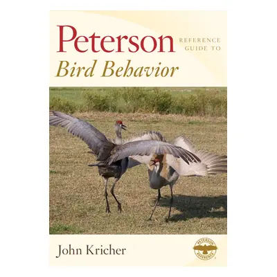 "Peterson Reference Guide to Bird Behavior" - "" ("Kricher John")