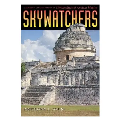 "Skywatchers: A Revised and Updated Version of Skywatchers of Ancient Mexico" - "" ("Aveni Antho