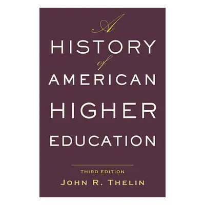 "A History of American Higher Education" - "" ("Thelin John R.")