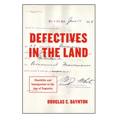 "Defectives in the Land: Disability and Immigration in the Age of Eugenics" - "" ("Baynton Dougl