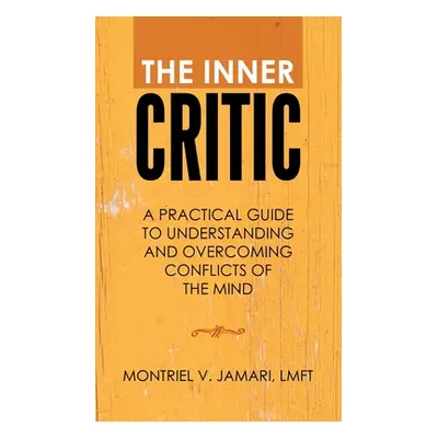 "The Inner Critic: A Practical Guide to Understanding and Overcoming Conflicts of the Mind" - ""