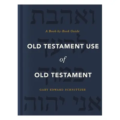 "Old Testament Use of Old Testament: A Book-By-Book Guide" - "" ("Schnittjer Gary Edward")