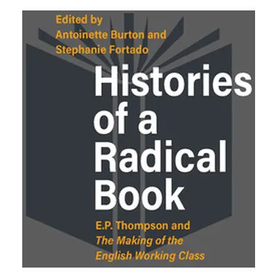 "Histories of a Radical Book: E. P. Thompson and the Making of the English Working Class" - "" (