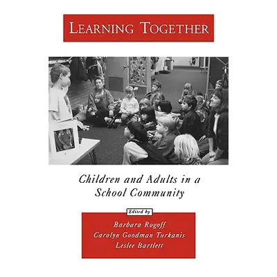 "Learning Together: Children and Adults in a School Community" - "" ("Rogoff Barbara")