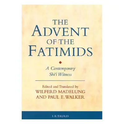 "The Advent of the Fatimids: A Contemporary Shi'i Witness" - "" ("Walker Paul E.")