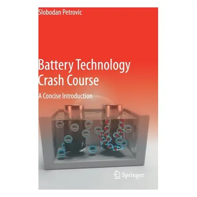 "Battery Technology Crash Course: A Concise Introduction" - "" ("Petrovic Slobodan")