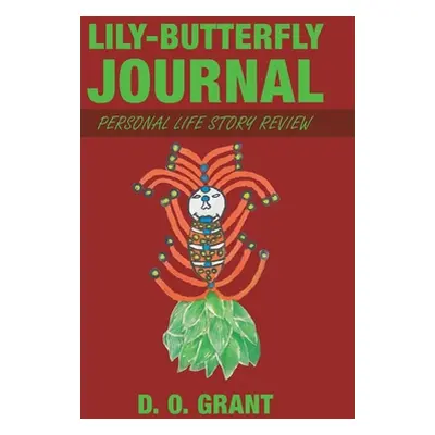 "Lily-Butterfly Journal: Personal Life Story Review" - "" ("Grant D. O.")