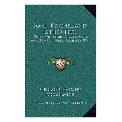 "John Kitchel And Esther Peck: Their Ancestors, Descendants And Some Kindred Families (1913)" - 