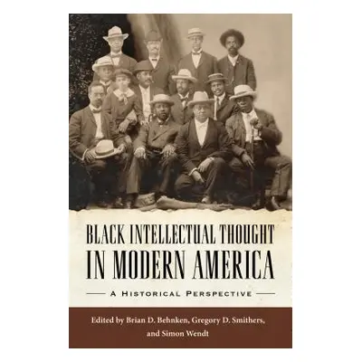 "Black Intellectual Thought in Modern America: A Historical Perspective" - "" ("Behnken Brian D.