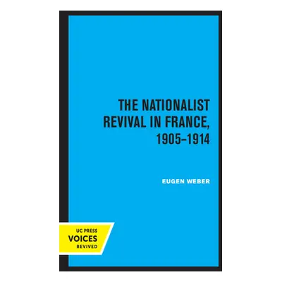 "The Nationalist Revival in France, 1905-1914" - "" ("Weber Eugen J.")