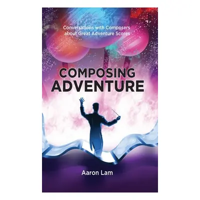 "Composing Adventure (hardback): Conversations with Composers about Great Adventure Scores" - ""