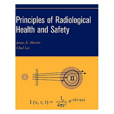 "Principles of Radiological Health and Safety" - "" ("Martin James E.")