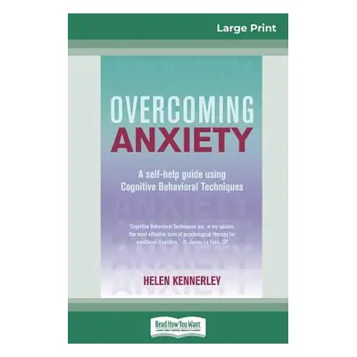 "Overcoming Anxiety: A Self-help Guide Using Cognitive Behavioral Techniques (16pt Large Print E