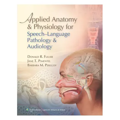 "Applied Anatomy & Physiology for Speech-Language Pathology & Audiology" - "" ("Fuller Donald R.