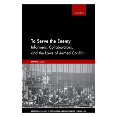 "To Serve the Enemy: Informers, Collaborators, and the Laws of Armed Conflict" - "" ("Darcy Shan