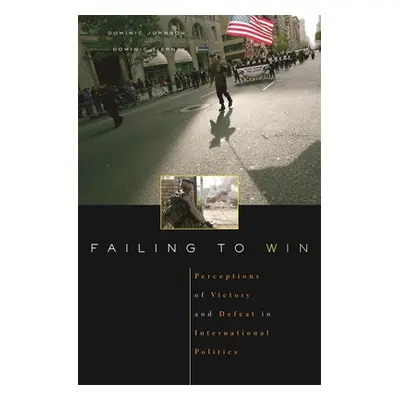 "Failing to Win: Perceptions of Victory and Defeat in International Politics" - "" ("Johnson")