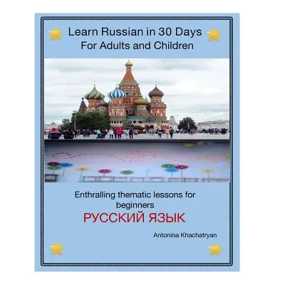 "Learn Russian in 30 Days for Adults and Children" - "" ("Khachatryan Antonina")