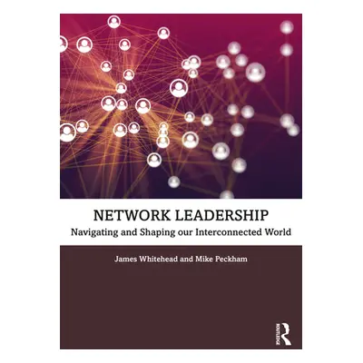 "Network Leadership: Navigating and Shaping Our Interconnected World" - "" ("Whitehead James")