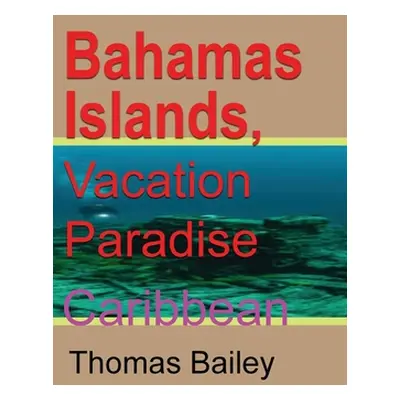 "Bahamas Islands, Vacation Paradise" - "" ("Bailey Thomas")