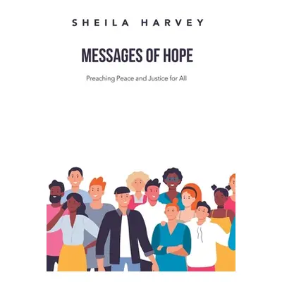 "Messages of Hope: Preaching Peace and Justice for All" - "" ("Harvey Sheila")