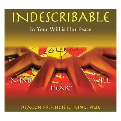 "Indescribable: In Your Will Is Our Peace" - "" ("King Deacon Francis G.")