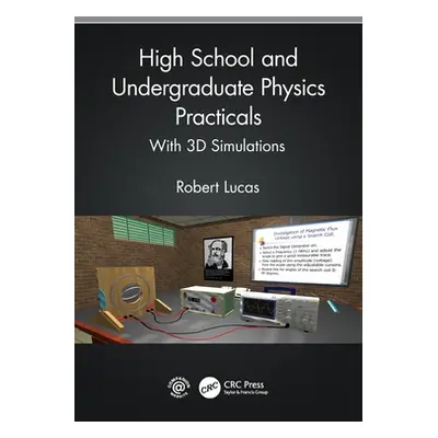 "High School and Undergraduate Physics Practicals: With 3D Simulations" - "" ("Lucas Robert")