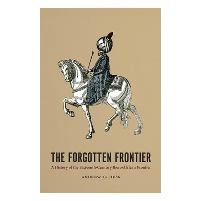 "The Forgotten Frontier, 10: A History of the Sixteenth-Century Ibero-African Frontier" - "" ("H