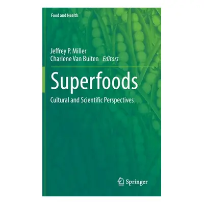 "Superfoods: Cultural and Scientific Perspectives" - "" ("Miller Jeffrey P.")