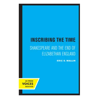 "Inscribing the Time: Shakespeare and the End of Elizabethan England Volume 33" - "" ("Mallin Er