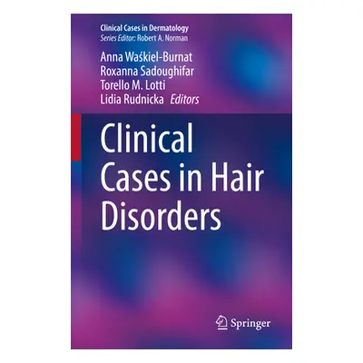 "Clinical Cases in Hair Disorders" - "" ("Waśkiel-Burnat Anna")