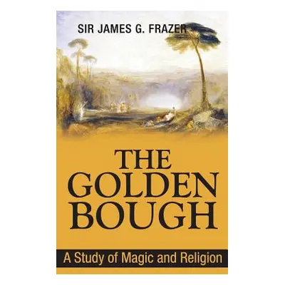 "The Golden Bough: A Study of Magic and Religion" - "" ("Frazer James George")