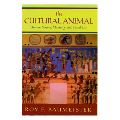 "The Cultural Animal: Human Nature, Meaning, and Social Life" - "" ("Baumeister Roy F.")